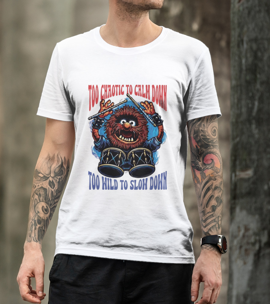 Too Chaotic To Calm Down Too Wild To Slow Down Drummer Creature Sticks T-Shirt
