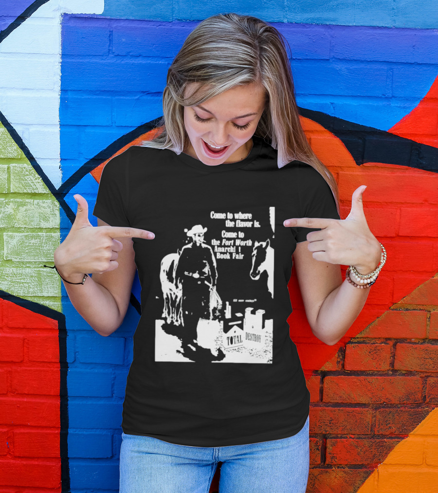 Come To Where The Flavor Is Fort Worth Anarchist Book Fair Total Destroy T-Shirt