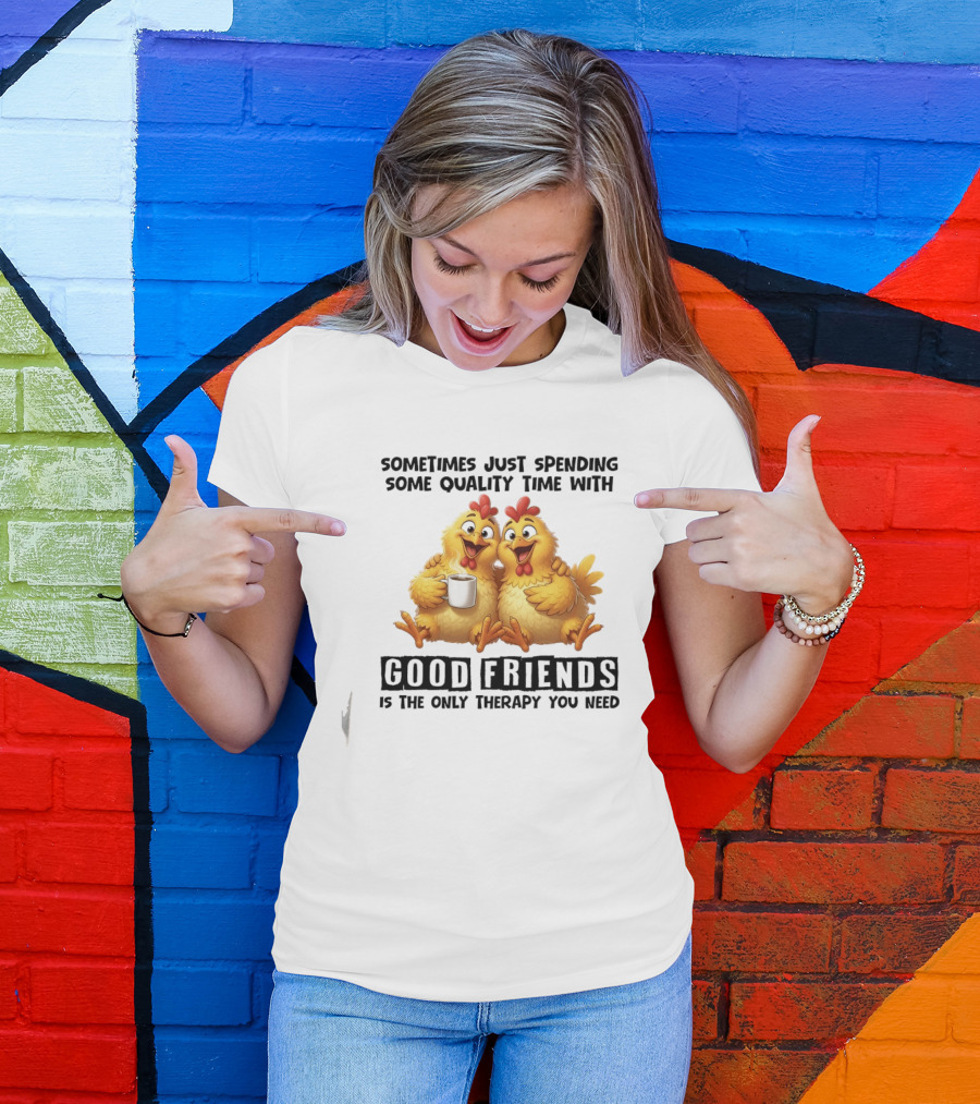 Chicken Coffee Spending Time With Good Friends Therapy T-Shirt