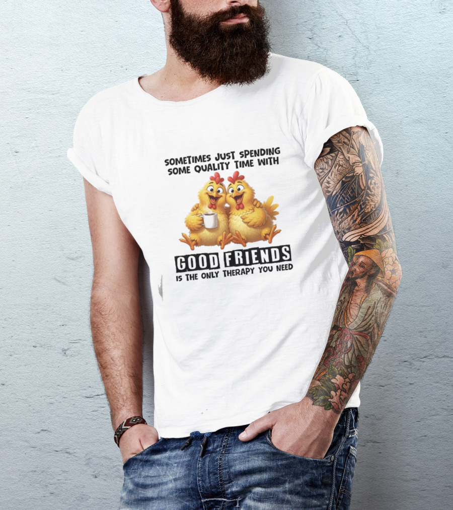 Chicken Coffee Spending Time With Good Friends Therapy T-Shirt