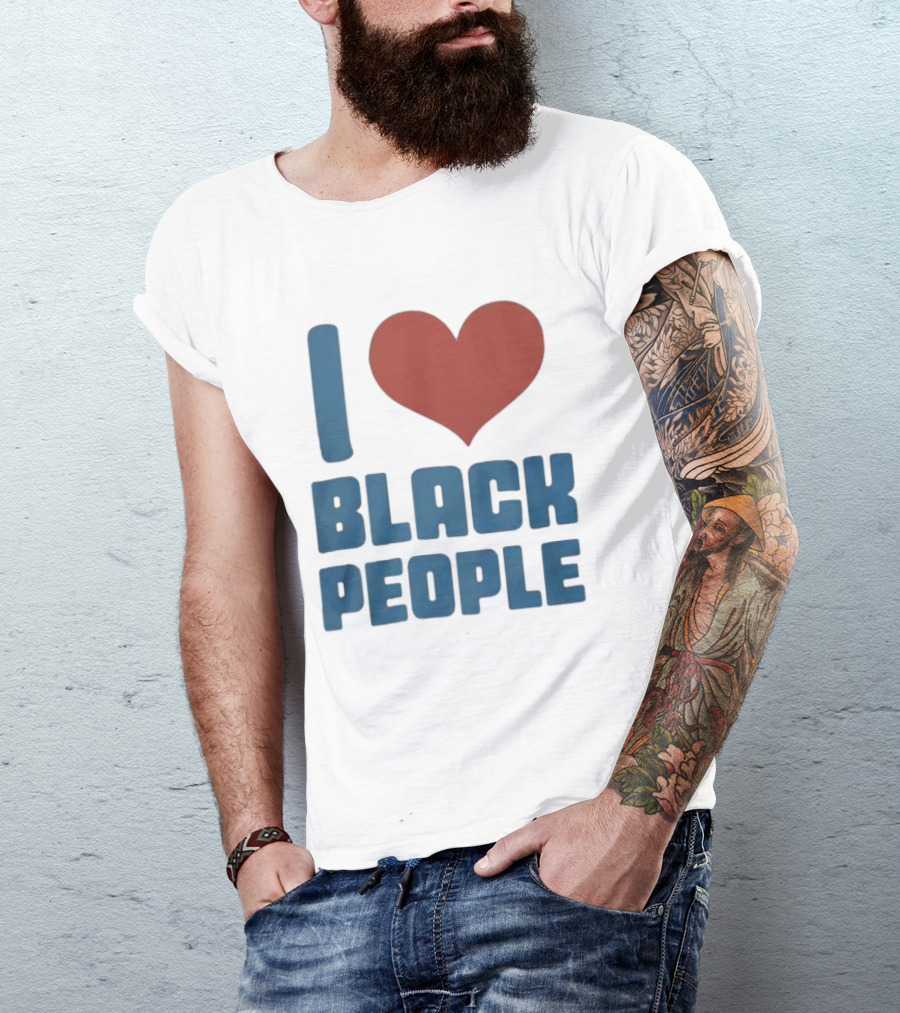 I Love Black People T-Shirt