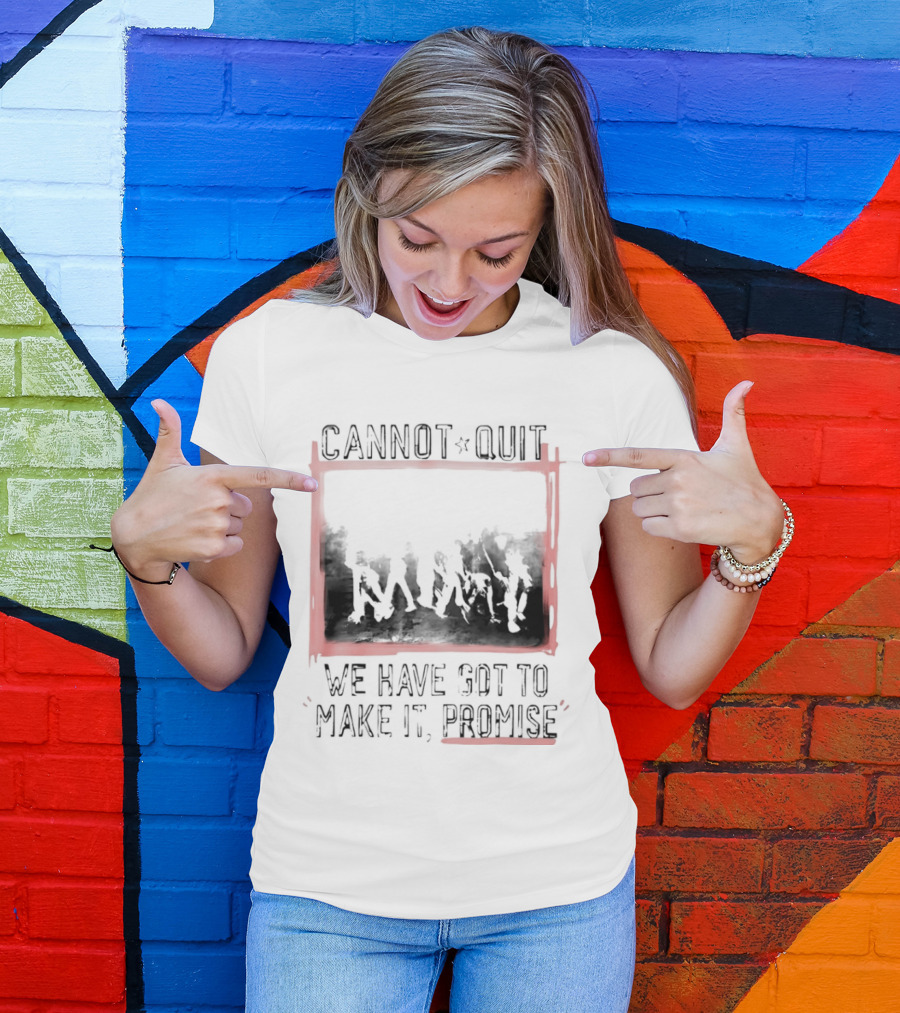 Cannot Quit We Have Got To Make It Promise Silhouette Motivation T-Shirt
