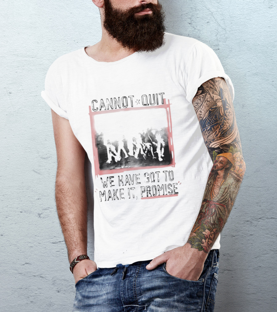 Cannot Quit We Have Got To Make It Promise Silhouette Motivation T-Shirt
