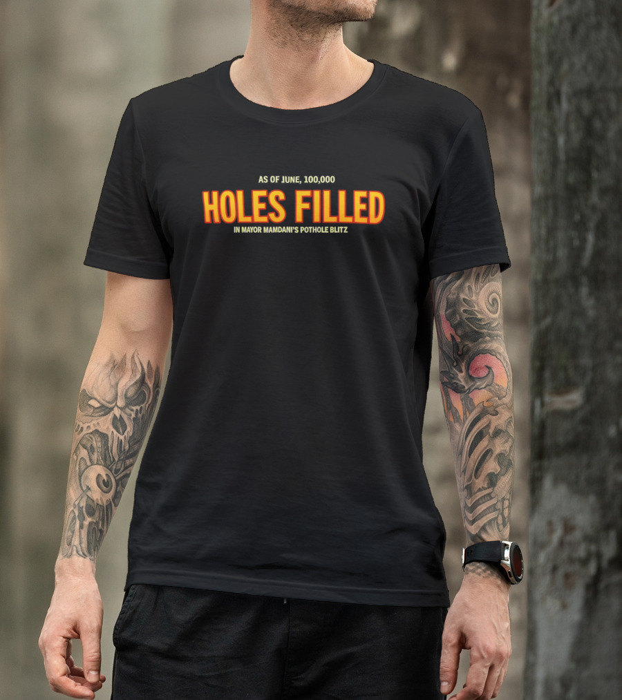 As Of June 100000 Holes Filled In Mayor Mamdani's Pothole Blitz T-Shirt