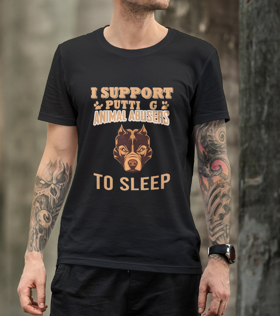 Pitbull Dog Support Putting Animal Abusers To Sleep T-Shirt