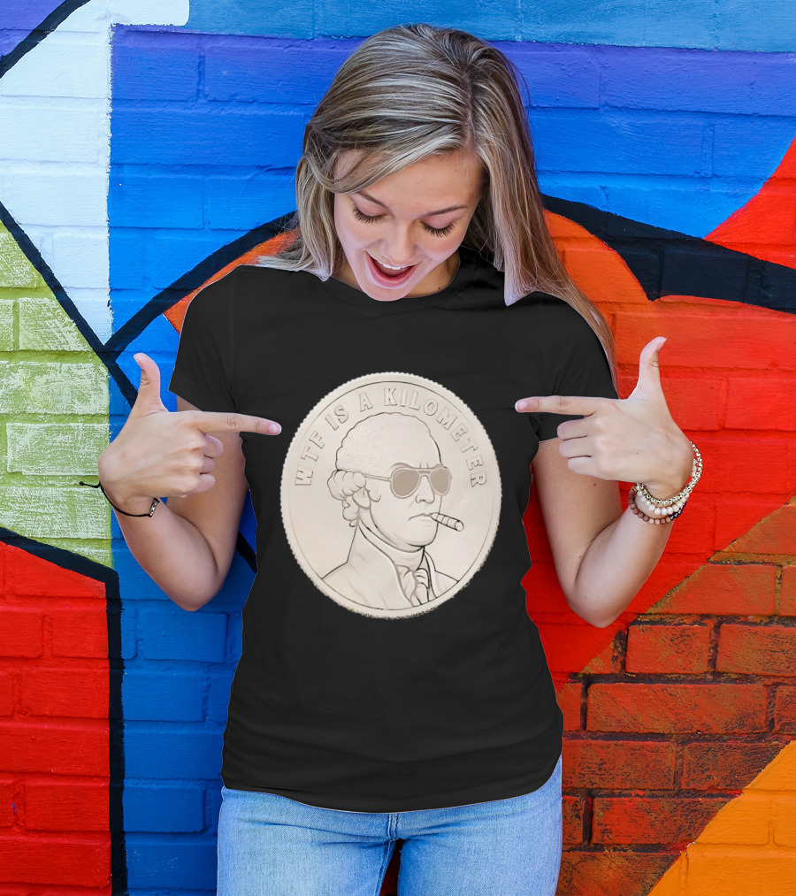 WTF Is A Kilometer Founding Father Smoking Sunglasses Coin T-Shirt