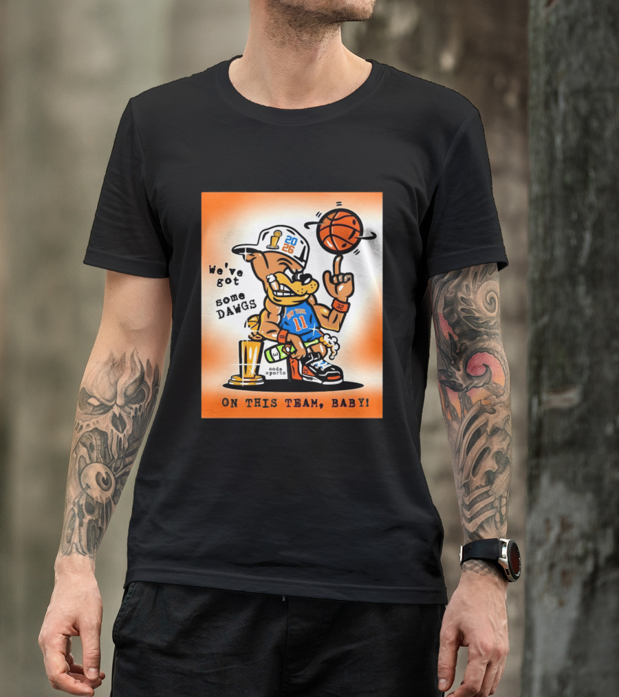 New York Knicks Basketball Dog We've Got Some Dawgs On The Team Bab T-Shirt