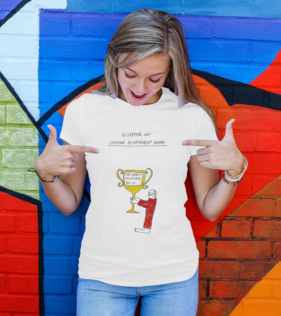 Accepting My Lifetime Achievement Award The Worst To Ever Do It T-Shirt