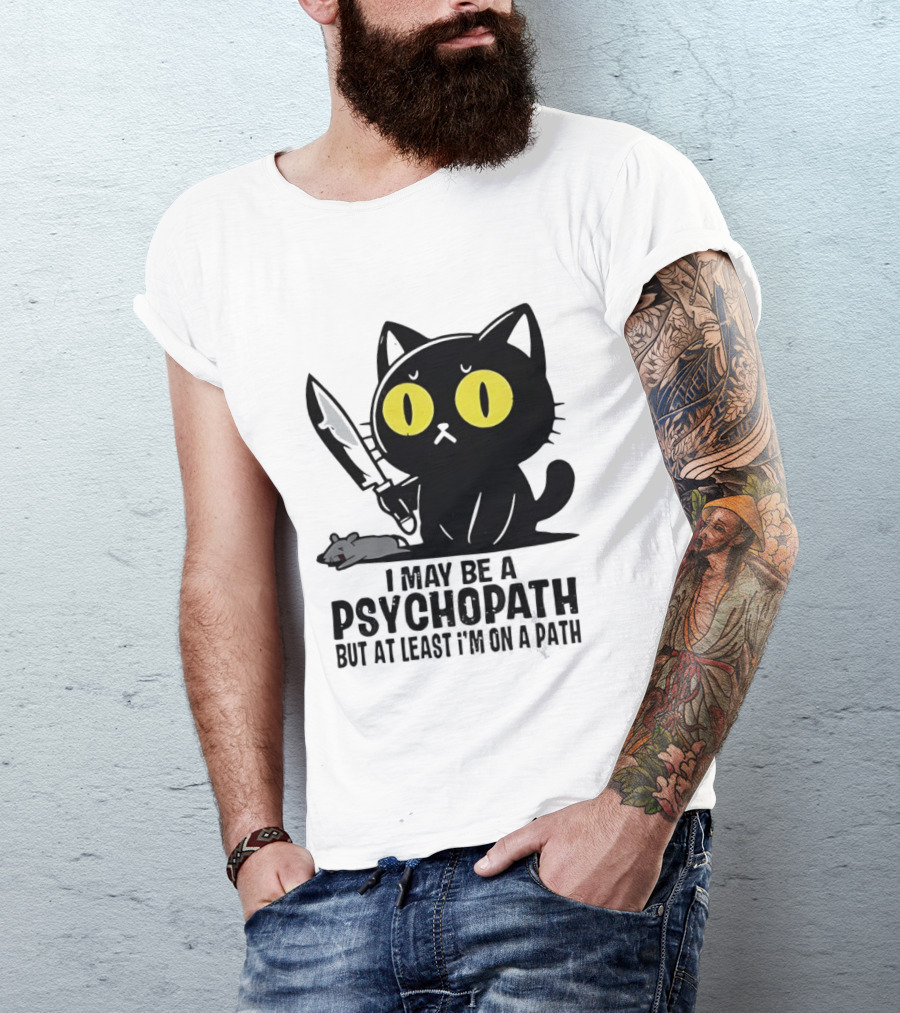 I May Be A Psychopath Black Cat Knife Mouse Path T-Shirt