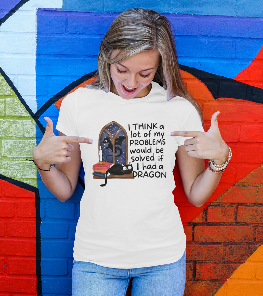 I Think A Lot Of My Problems Would Be Solved If I Had A Dragon Black Cat And Books T-Shirt