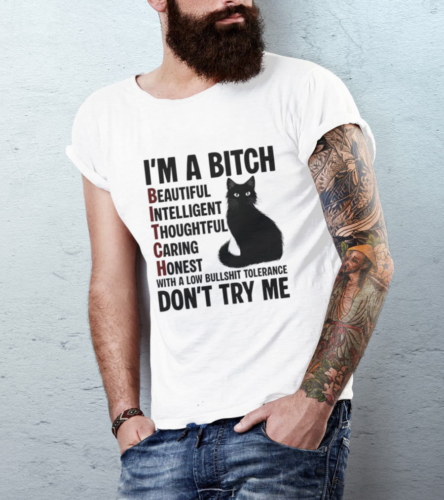 I'm A Bitch Beautiful Intelligent Thoughtful Caring Honest With A Low Bullshit Tolerance Don't Try Me Cat T-Shirt