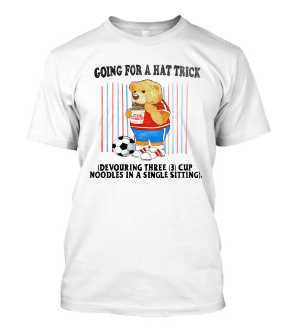 Teddy Bear Going For A Hat Trick Devouring Three Cup Noodles In A Single Sitting With Soccer Ball T-Shirt