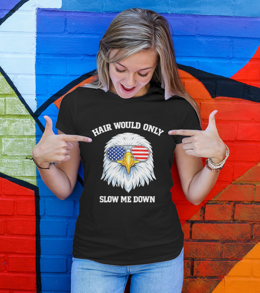Eagle Wearing American Flag Sunglasses Hair Would Only Slow Me Down T-Shirt