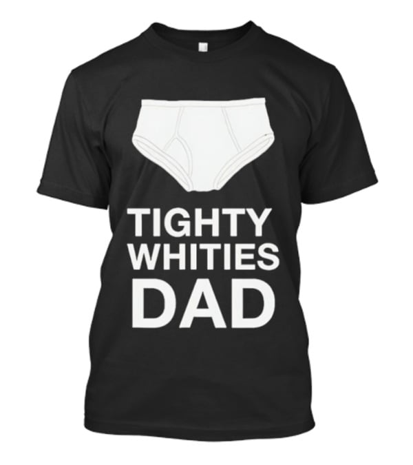 Tighty Whities Dad Underwear Humor Father's Day T-Shirt