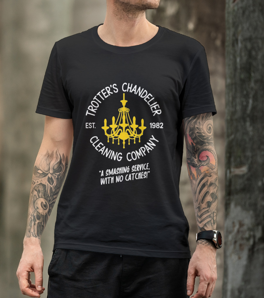 Trotter's Chandelier Cleaning Company Est 1982 A Smashing Service With No Catches T-Shirt