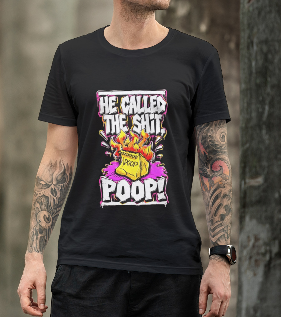 He Called The Shit POOP Flaming Bag Of Poop T-Shirt