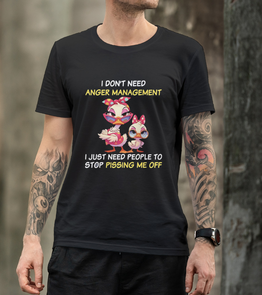 I Don't Need Anger Management I Just Need People To Stop Pissing Me Off Cartoon Duck T-Shirt