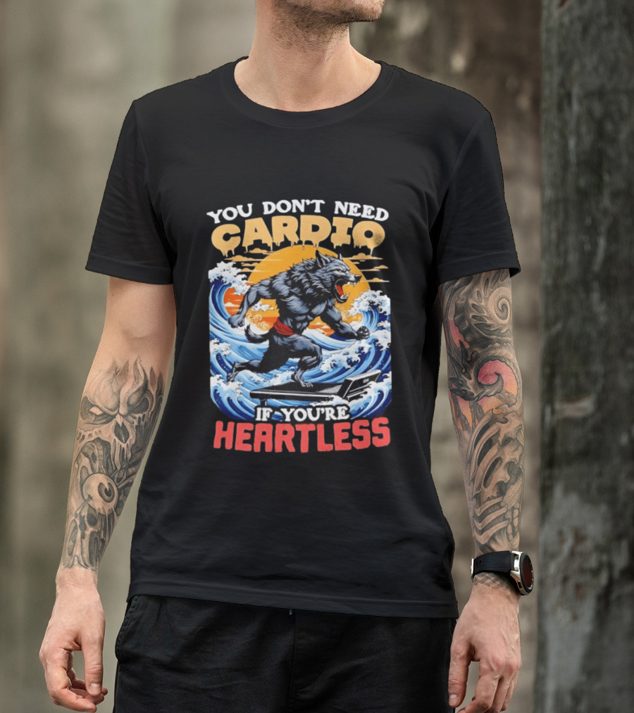 Wolf You Don't Need Cardio If You're Heartless Ocean Wave T-Shirt