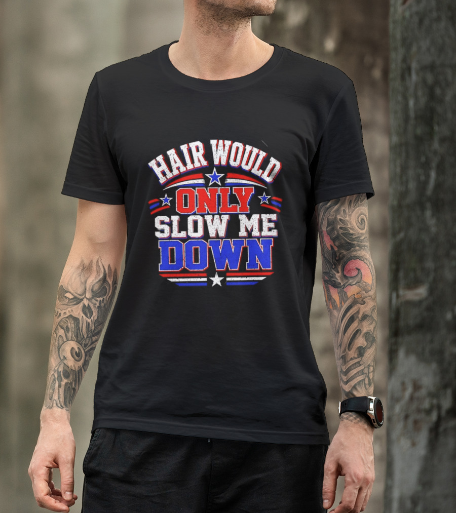 Hair Would Only Slow Me Down Bald T-Shirt