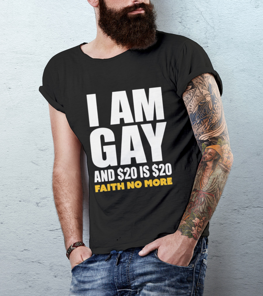 I Am Gay And $20 Is $20 Faith No More T-Shirt