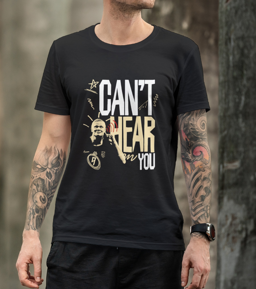 Erling Haaland Man City Can't Hear You Football Gesture T-Shirt