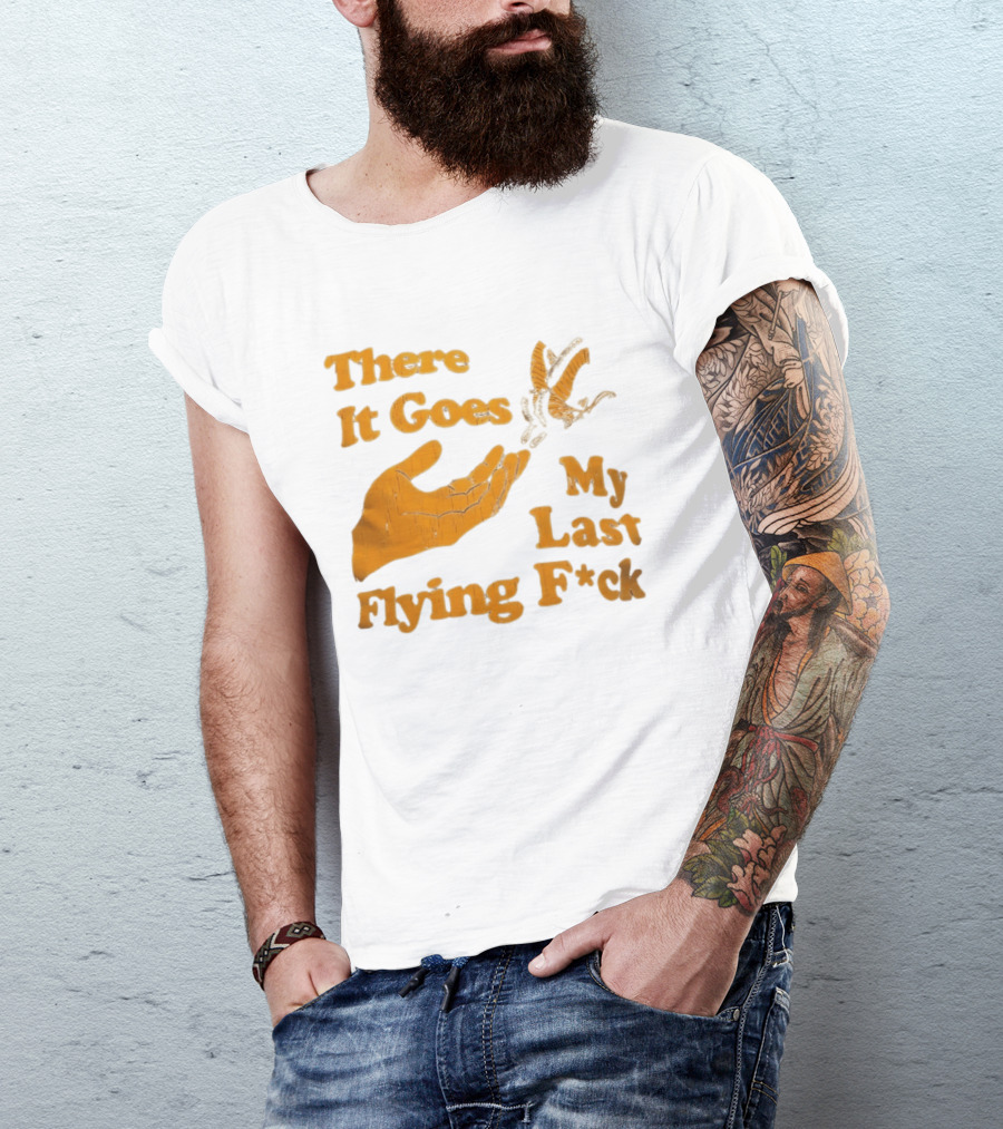 There It Goes My Last Flying F*ck Hand Gesture Trend T-Shirt