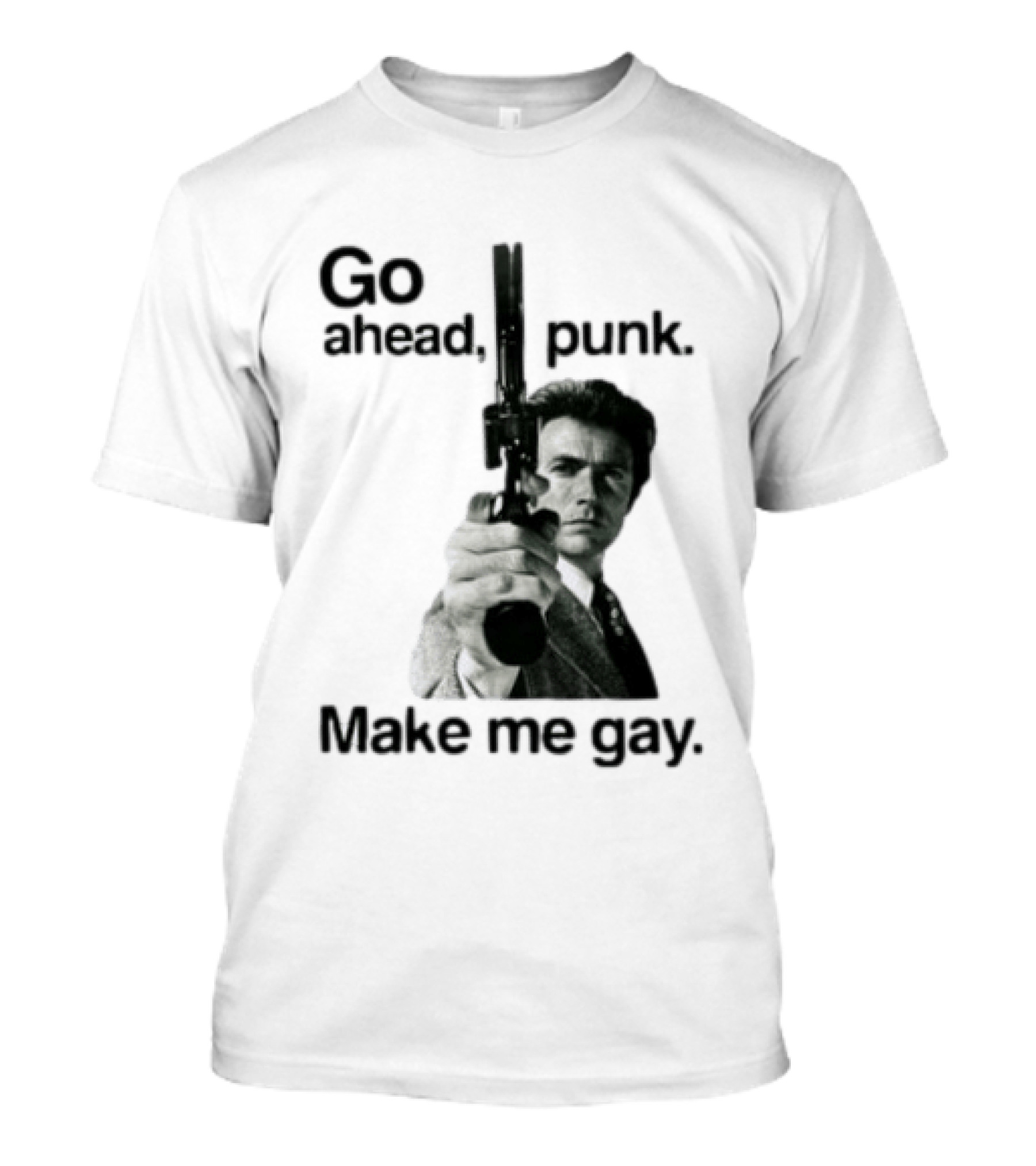 Clint Eastwood Go Ahead Punk Make Me Gay T-Shirt
