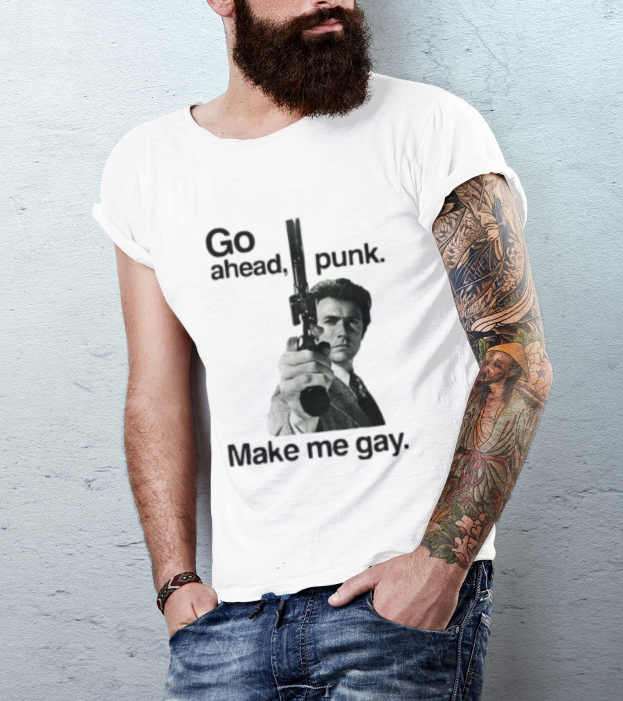 Clint Eastwood Go Ahead Punk Make Me Gay T-Shirt
