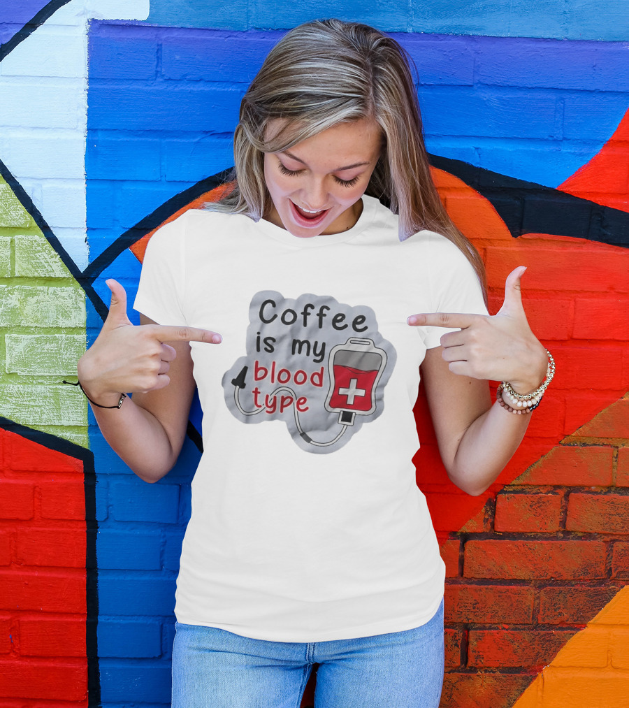 Coffee Is My Blood Type Coffee Lover Humor T-Shirt