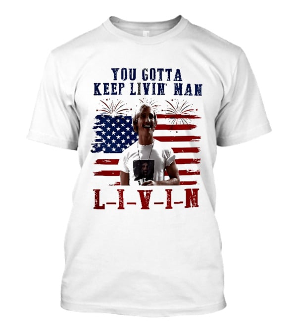 David Wooderson You Gotta Keep Livin Man Fourth Of July USA Flag Fireworks T-Shirt