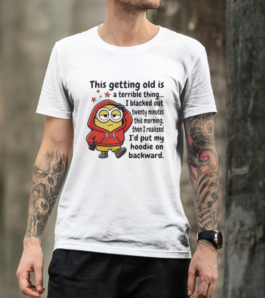 This Getting Old Is A Terrible Thing Minion Backward Humor T-Shirt
