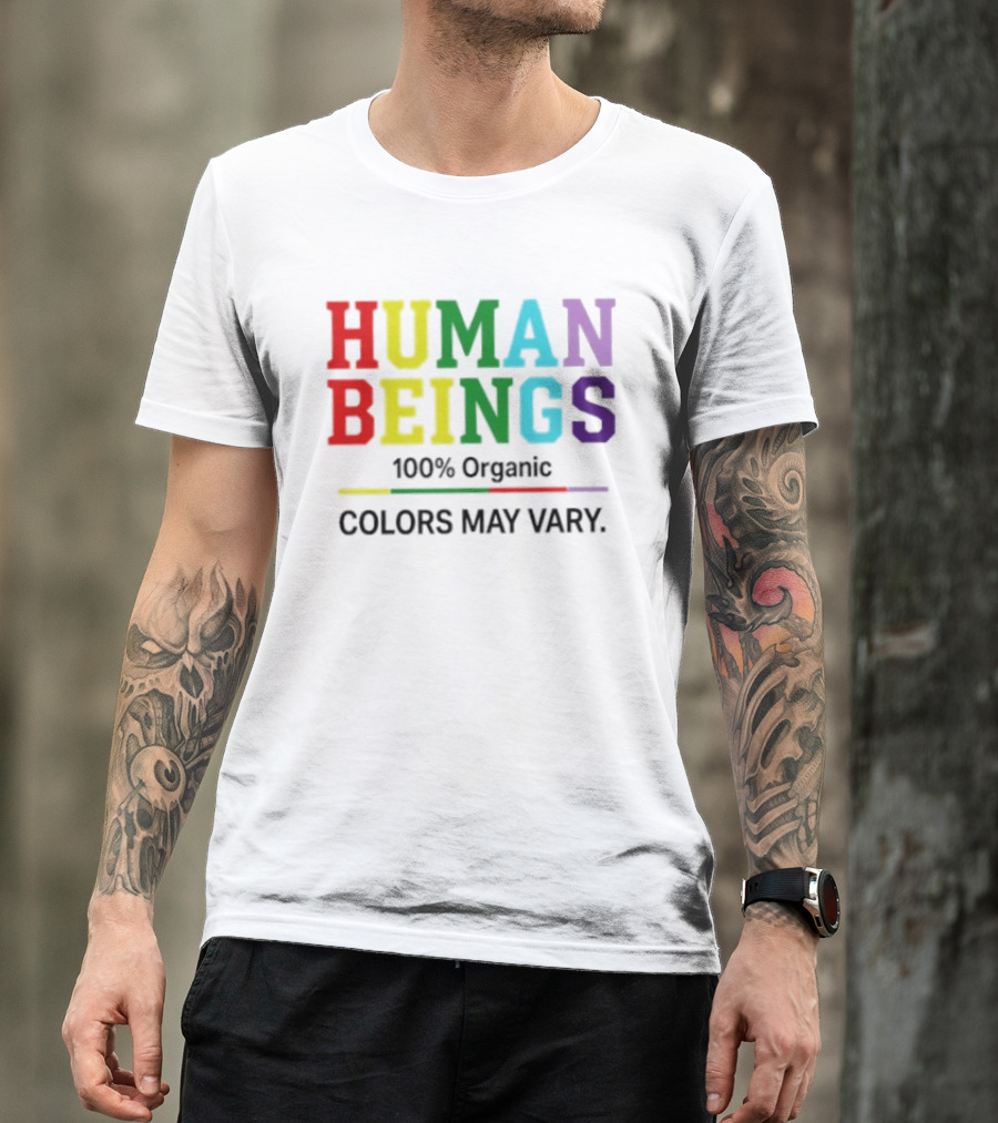 Human Beings 100% Organic Colors May Vary LGBT Pride T-Shirt
