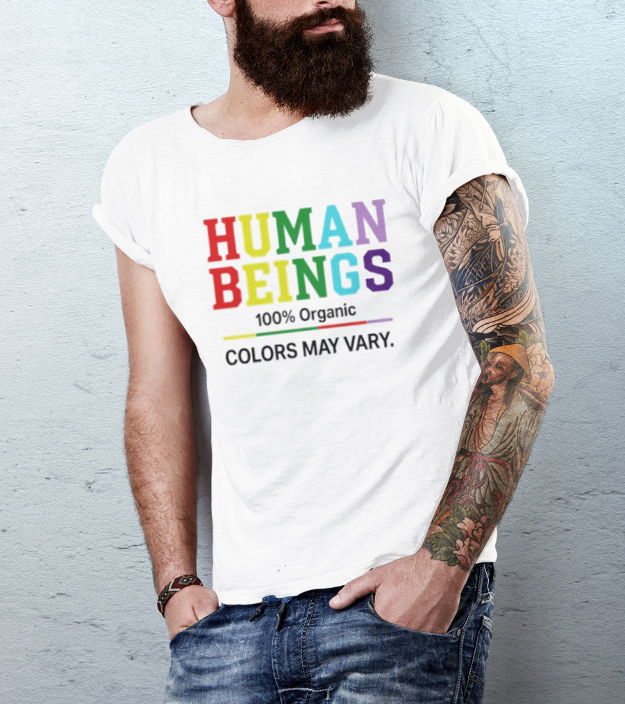Human Beings 100% Organic Colors May Vary LGBT Pride T-Shirt