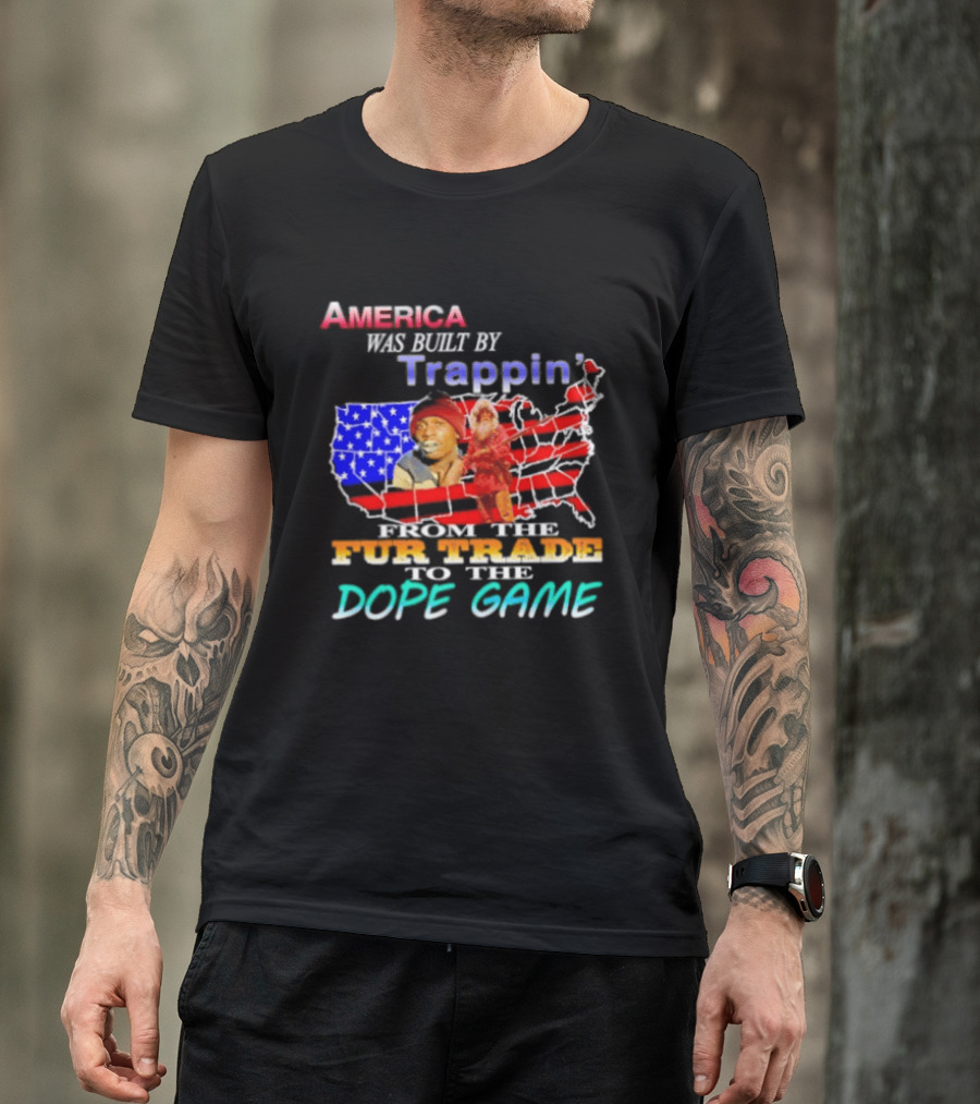 America Was Built By Trappin' From The Fur Trade To The Dope Game USA Map T-Shirt