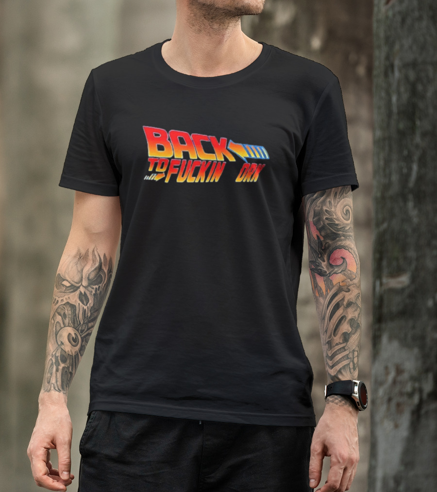 Back To The Fuckin Day Retro Humor T-Shirt