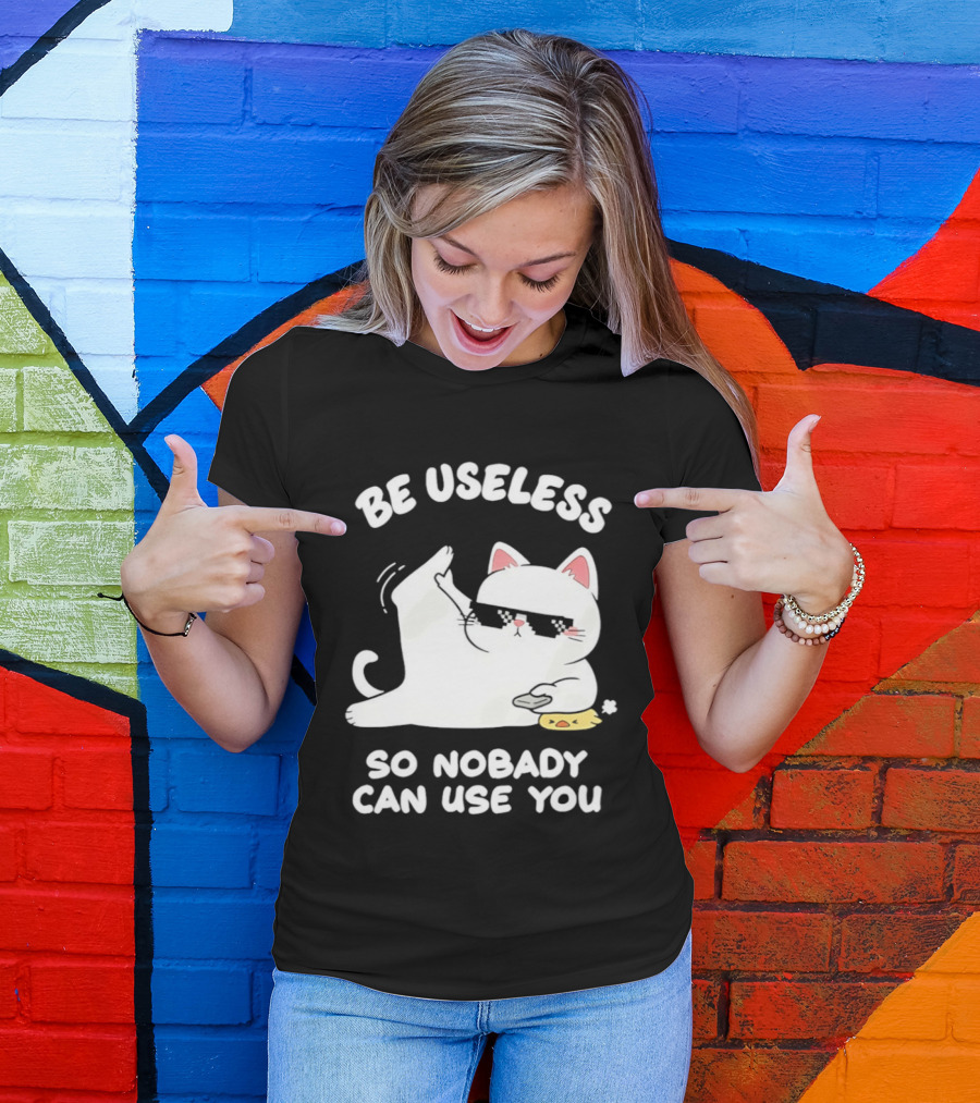 Be Useless So Nobody Can Use You Cat Hugging Slice Of Cheese T-Shirt