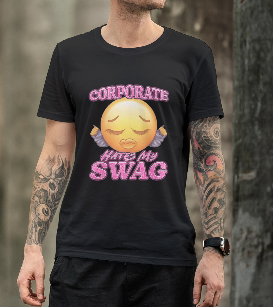 Corporate Hates My Swag Emoji Attitude T-Shirt