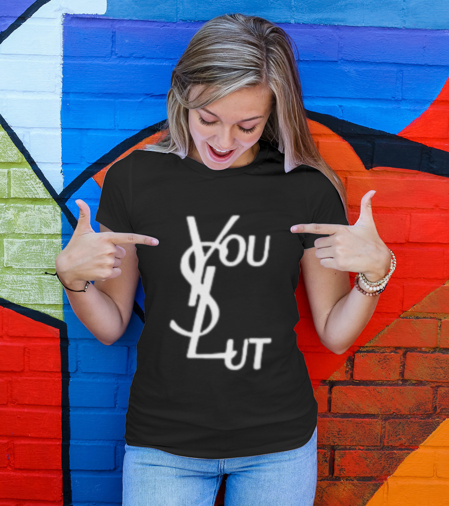 You Slut YSL Inspired Sarcastic Humor T-Shirt