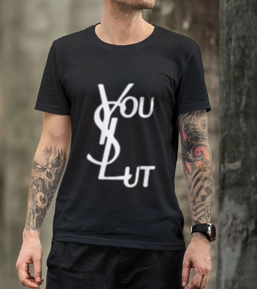 You Slut YSL Inspired Sarcastic Humor T-Shirt