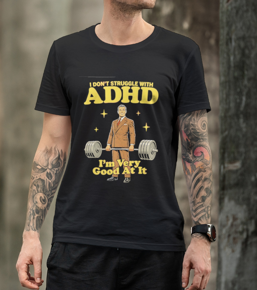 I Don't Struggle With ADHD I'm Very Good At It Weightlifting Suit Gentleman T-Shirt