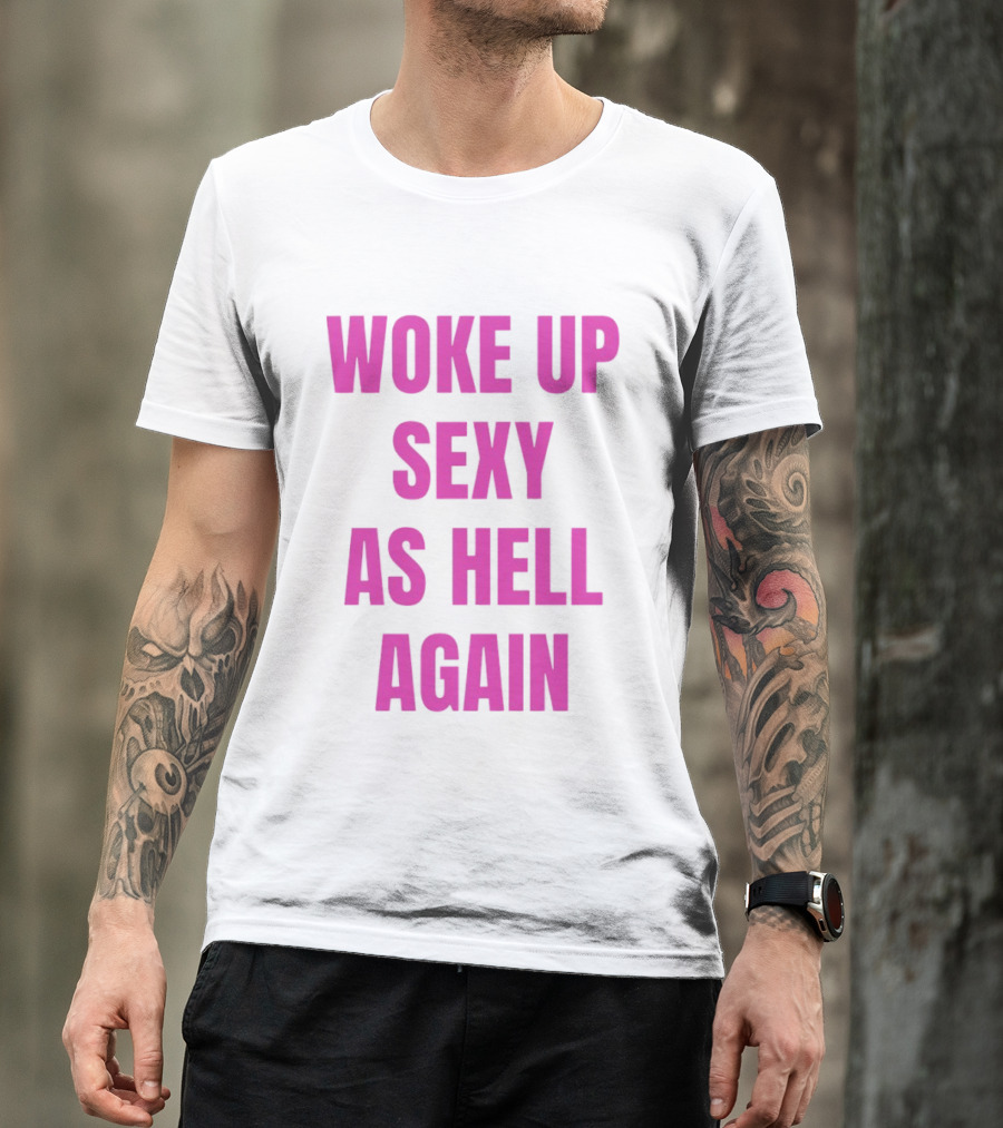 Woke Up Sexy As Hell Again Bold Pink T-Shirt