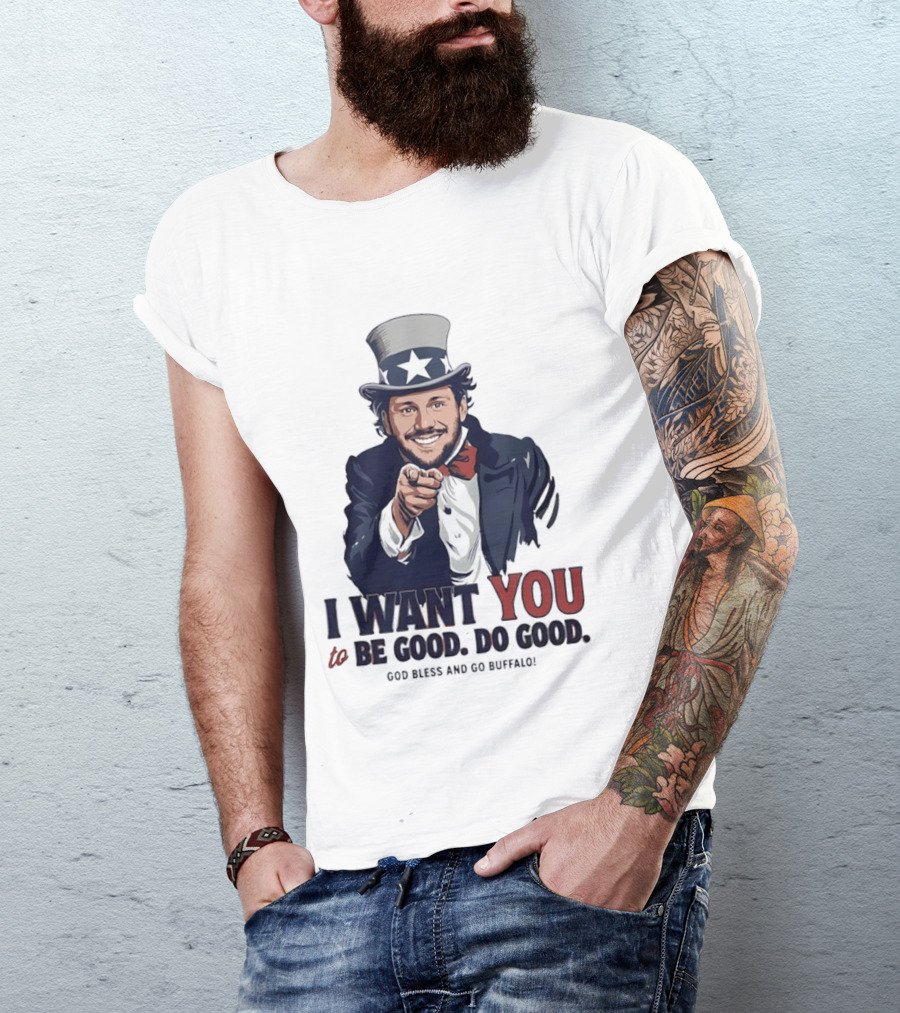 Uncle Sam Josh Allen I Want You To Be Good Do Good God Bless And Go Buffalo T-Shirt