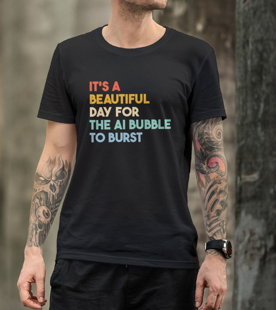 It's A Beautiful Day For The AI Bubble To Burst T-Shirt