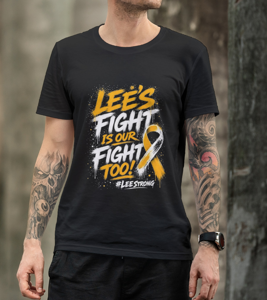 Lee's Fight Is Our Fight Too Ribbon LeeStrong Cancer Awareness T-Shirt