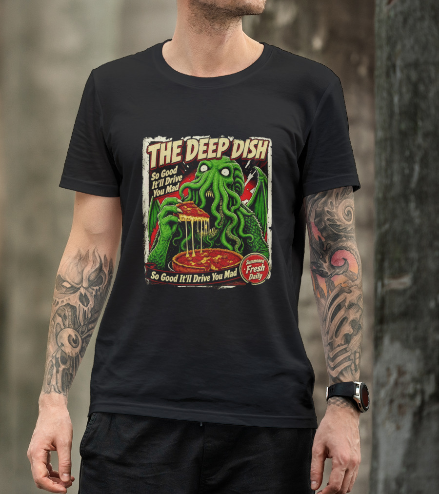 The Deep Dish Cthulhu So Good It'll Drive You Mad Summoned Fresh Daily T-Shirt