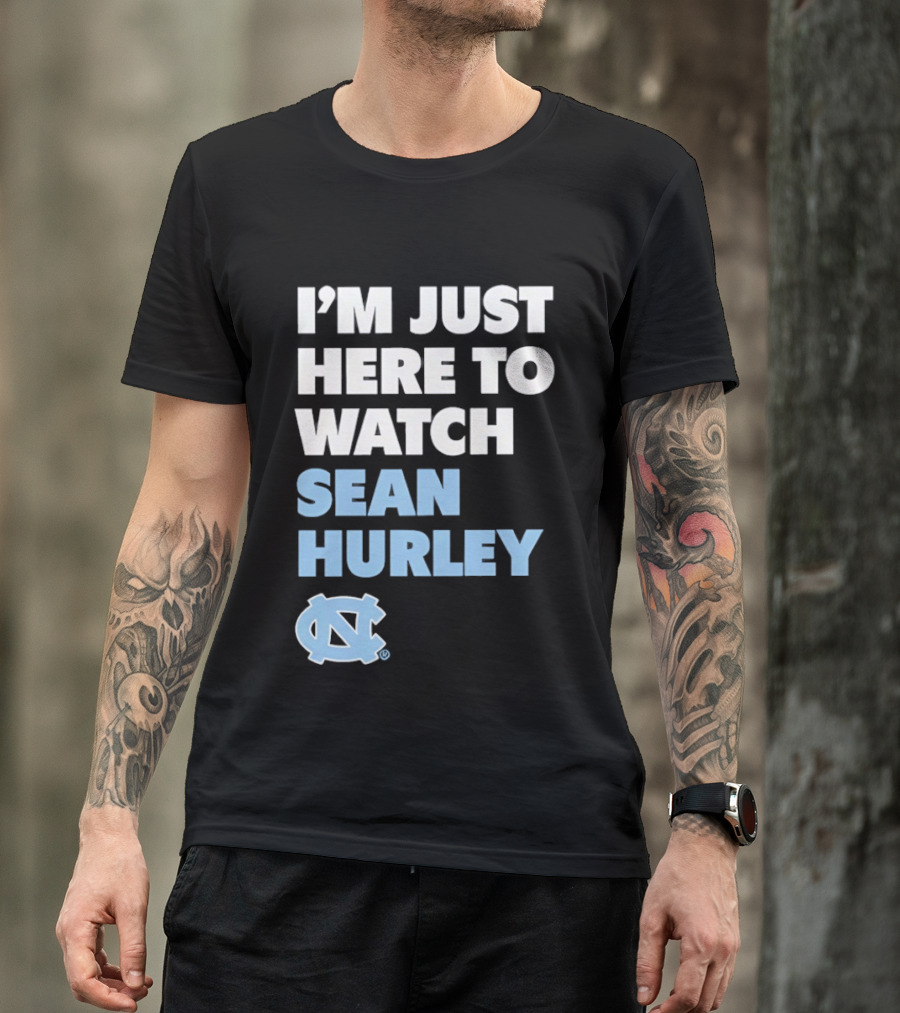 North Carolina Tar Heels I'm Just Here To Sean Hurley T-Shirt