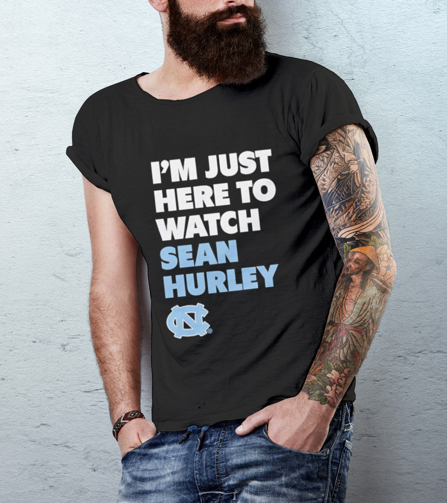 North Carolina Tar Heels I'm Just Here To Sean Hurley T-Shirt
