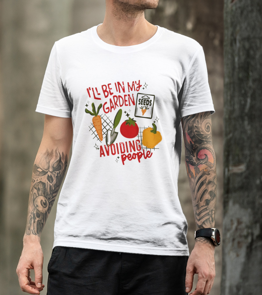 I'll Be In My Garden Avoiding People Seeds Carrot Tomato Pepper T-Shirt