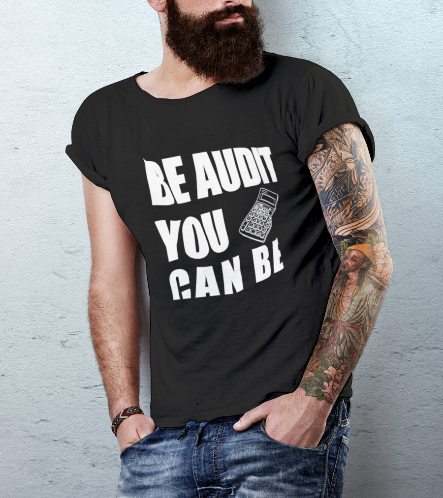 Be Audit You Can Be Accounting Auditor Calculator T-Shirt