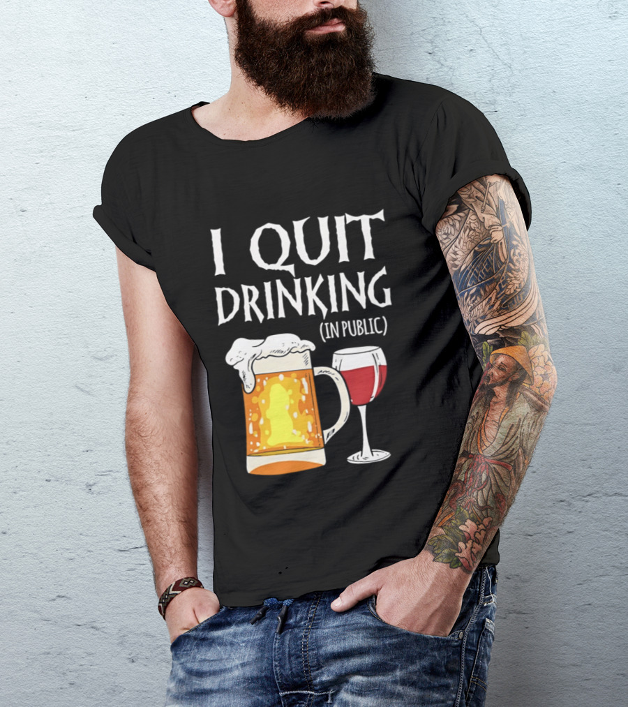 I Quit Drinking In Public Beer And Wine Glass T-Shirt